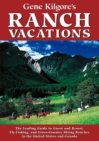 Gene Kilgore's Ranch Vacations Guidebook